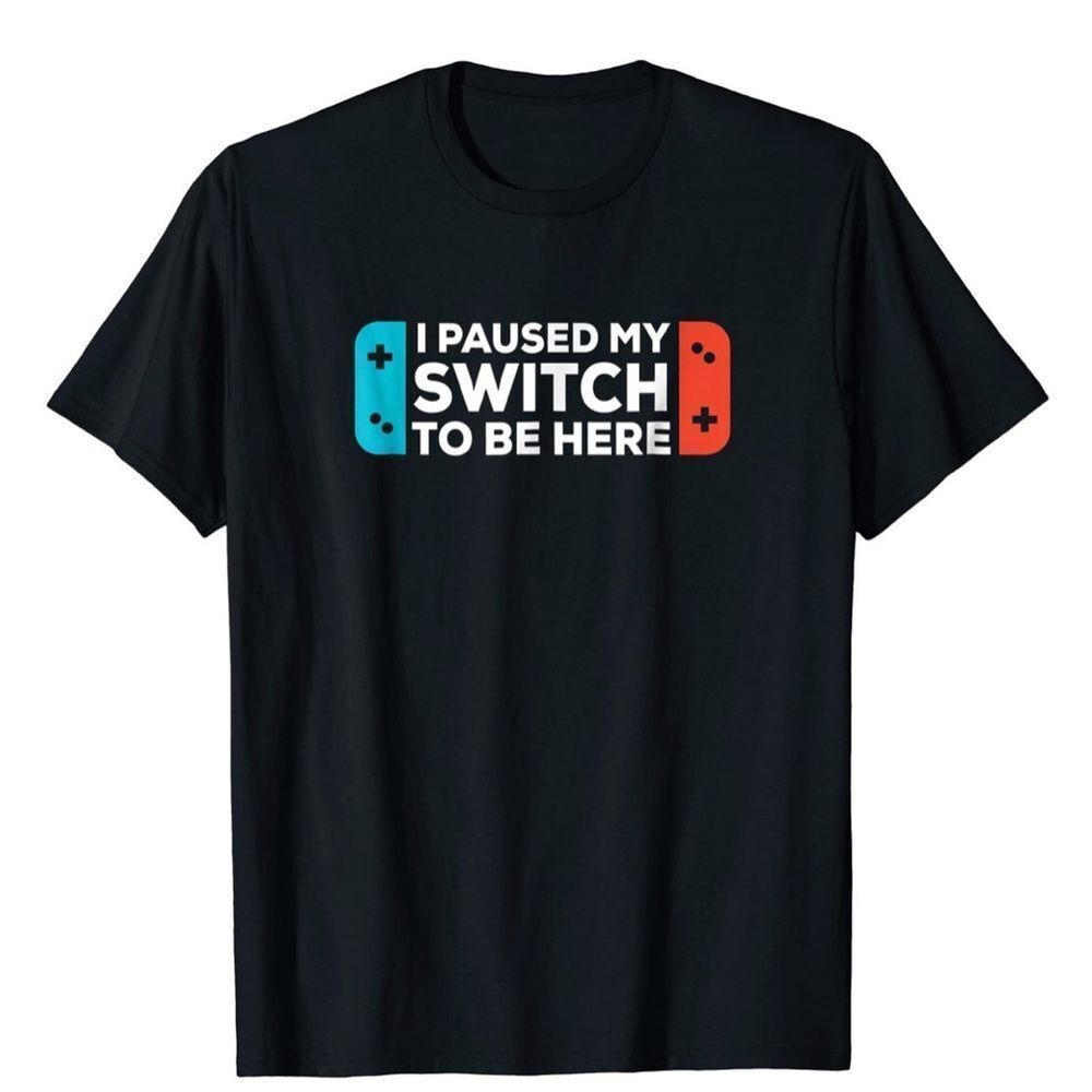 “i Paused My Switch To Be Here” ~ T-shirt ~ Small